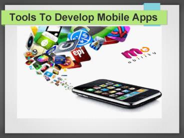 Tools to develop mobile apps
