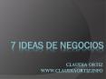 7 Ideas de Negocio por Claudia Ortiz PowerPoint PPT Presentation