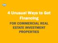 4 Unusual Ways to Get Financing for Commercial Real Estate Investment PowerPoint PPT Presentation
