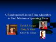 A Randomized Linear-Time Algorithm to Find Minimum Spanning Trees PowerPoint PPT Presentation
