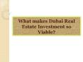 What makes Dubai Real Estate Investment so Viable? PowerPoint PPT Presentation