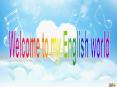 Welcome to my English world PowerPoint PPT Presentation