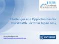 JSB Market Research: Challenges and Opportunities for the Wealth Sector in Japan 2014 PowerPoint PPT Presentation