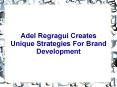 Adel Regragui Creates Unique Strategies For Brand Development PowerPoint PPT Presentation