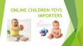 ONLINE CHILDREN TOYS IMPORTERS PowerPoint PPT Presentation