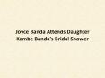 Joyce-Banda-Attends-Daughter-Kambe-Banda's-Bridal-Shower PowerPoint PPT Presentation