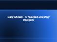 Gary Shoats - A Talented Jewelery Designer PowerPoint PPT Presentation