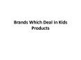 Brands Which Deal in Kids Products PowerPoint PPT Presentation