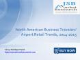 JSB Market Research: North American Business Travelers' Airport Retail Trends, 2014-2015 PowerPoint PPT Presentation