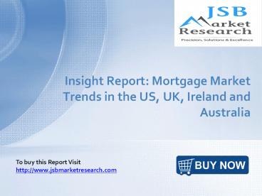 JSB Market  Research - Insight Report: Mortgage Market Trends in the US, UK, Ireland and Australia