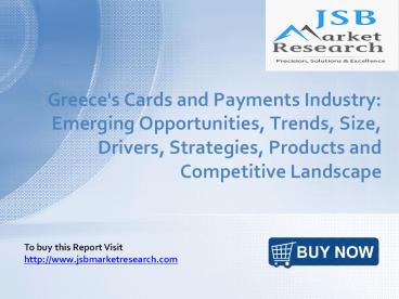 JSB Market Research - Greece's Cards and Payments Industry: Emerging Opportunities, Trends, Size, Drivers, Strategies, Products and Competitive Landscape