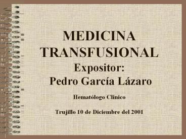 MEDICINA TRANSFUSIONAL Expositor: Pedro Garc