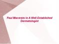 Paul Macerato Is A Well Established Dermatologist PowerPoint PPT Presentation
