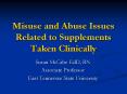 Misuse and Abuse Issues Related to Supplements Taken Clinically PowerPoint PPT Presentation