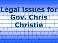 Legal issues for Gov. Chris Christie PowerPoint PPT Presentation