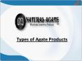 Types of Agate Products
