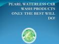 Pearl Waterless Car Wash, international importer, franchise, Eco Car Care Detailing, Environmentally-Friendly,  Wholesaler , High-Performance PowerPoint PPT Presentation