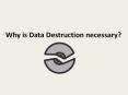 Why is Data Destruction necessary? PowerPoint PPT Presentation