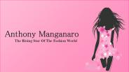 Anthony Manganaro - Unique Figure in Fashion World