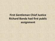 First Gentleman Chief Justice Richard Banda had first