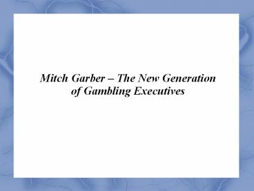 Mitch Garber – The New Generation of Gambling Executives