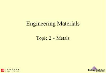Engineering Materials Topic 2 - Metals