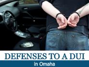 Defenses to a DUI in Omaha