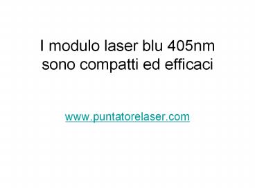 I modulo laser blu 405nm sono compatti ed efficaci