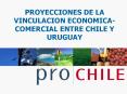 PROYECCIONES DE LA VINCULACION ECONOMICA-COMERCIAL ENTRE CHILE Y URUGUAY PowerPoint PPT Presentation