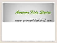 Awesome Kids Stories - www.yesmykiddidthat.com