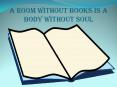 A room without books is a body without soul
