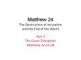 Matthew 24 The Destruction of Jerusalem and the End of the World PowerPoint PPT Presentation