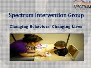 Spectrum Intervention Group!  Changing Behaviour,Changing Live