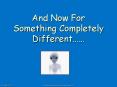 And Now For Something Completely Different PowerPoint PPT Presentation