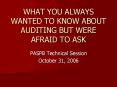 WHAT YOU ALWAYS WANTED TO KNOW ABOUT AUDITING BUT WERE AFRAID TO ASK PowerPoint PPT Presentation