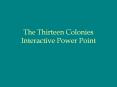 The Thirteen Colonies Interactive Power Point PowerPoint PPT Presentation