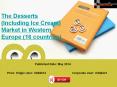 The Western Europe’s Desserts Market (Including Ice Cream) in 16 countries PowerPoint PPT Presentation