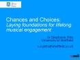 Chances and Choices: Laying foundations for lifelong musical engagement PowerPoint PPT Presentation