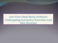 Get That Ideal Body Without Undergoing Extensive Exercise And Diet Routine PowerPoint PPT Presentation