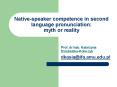 Native-speaker competence in second language pronunciation: myth or reality PowerPoint PPT Presentation