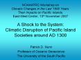 NOAA/IPRC Workshop on Climatic Changes in the Last 1500 Years: Their Impacts on Pacific Islands, East-West Center, 13th November 2007 A Shock to the System: Climatic Disruption of Pacific Island Societies around AD 1300 PowerPoint PPT Presentation