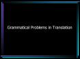 Grammatical Problems in Translation PowerPoint PPT Presentation