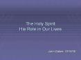 The Holy Spirit His Role in Our Lives PowerPoint PPT Presentation