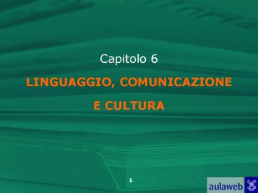Capitolo 6 LINGUAGGIO, COMUNICAZIONE E CULTURA