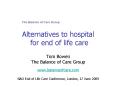 Alternatives to hospital for end of life care Tom Bowen The Balance of Care Group www.balanceofcare.com  NAO End of Life Care Conference, London, 17 June 2009 PowerPoint PPT Presentation