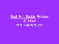 Bud, Not Buddy Review 3rd Hour Mrs. Cavanaugh PowerPoint PPT Presentation