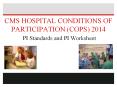 CMS HOSPITAL CONDITIONS OF PARTICIPATION (COPS) 2014 PI Standards and PI Worksheet PowerPoint PPT Presentation