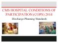 CMS HOSPITAL CONDITIONS OF PARTICIPATION (COPS) 2014 Discharge Planning Standards PowerPoint PPT Presentation
