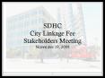 SDHC City Linkage Fee Stakeholders Meeting November 19, 2009 PowerPoint PPT Presentation