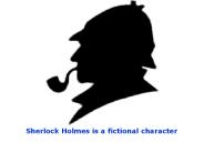 Sherlock Holmes is a fictional character